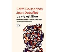 La vie est libre: Correspondance et critiques 1945-1980