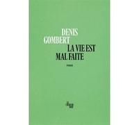 La vie est mal faite Denis Gombert (Auteur)