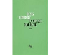 La vie est mal faite - Denis Gombert - Le Cherche-Midi - broché - Roman