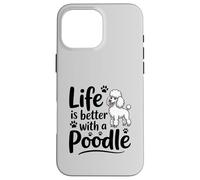 La Vie est Meilleure avec Un Caniche, Caniche Blanc Coque pour iPhone 16 Pro Max
