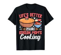 La vie est meilleure avec une maman coréenne cuisinant la fête des mères T-Shirt