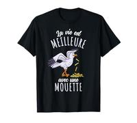 La Vie Est Meilleure Avec une mouette T-Shirt