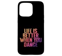 La vie est meilleure quand on danse Coque pour iPhone 15 Pro Max