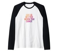 La vie est meilleure quand on danse Manche Raglan