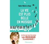 La vie est plus belle en musique Claire-Marie Le Guay (Auteur)