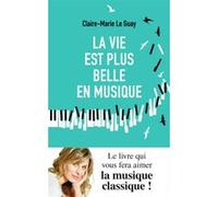La vie est plus belle en musique Claire-Marie Le Guay (Auteur)