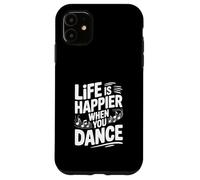 La Vie est Plus Heureuse Lorsque Vous dansez Coque pour iPhone 11