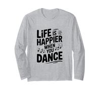 La Vie est Plus Heureuse Lorsque Vous dansez Manche Longue
