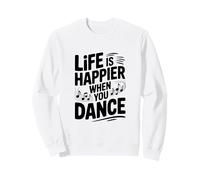 La Vie est Plus Heureuse Lorsque Vous dansez Sweatshirt