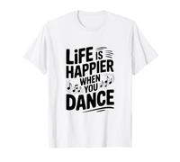 La Vie est Plus Heureuse Lorsque Vous dansez T-Shirt