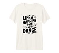 La Vie est Plus Heureuse Lorsque Vous dansez T-Shirt Haut de Gamme