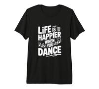 La Vie est Plus Heureuse Lorsque Vous dansez T-Shirt Haut de Gamme