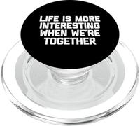 La Vie est Plus intéressante Lorsque Nous Sommes Ensemble - Dicton drôle PopSockets PopGrip pour MagSafe