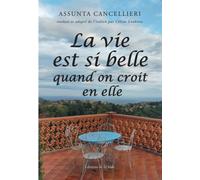 La vie est si belle quand on croit en elle - Assunta Cancellieri - L'onde Eds De - broché - Essai