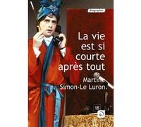 La vie est si courte après tout Martine Simon- Le Luron (Auteur)