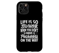 La Vie est si ennuyeuse Lorsque Vous n'avez Pas de Colis en Route Coque pour iPhone 11 Pro