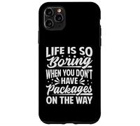 La Vie est si ennuyeuse Lorsque Vous n'avez Pas de Colis en Route Coque pour iPhone 11 Pro Max