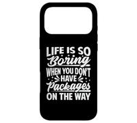 La Vie est si ennuyeuse Lorsque Vous n'avez Pas de Colis en Route Coque pour iPhone 17 Pro Max