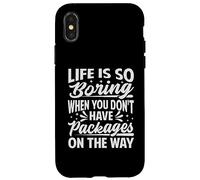 La Vie est si ennuyeuse Lorsque Vous n'avez Pas de Colis en Route Coque pour iPhone X/XS