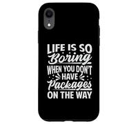 La Vie est si ennuyeuse Lorsque Vous n'avez Pas de Colis en Route Coque pour iPhone XR