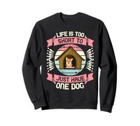 La Vie est trop Courte pour Avoir Un Seul Chien Sweatshirt