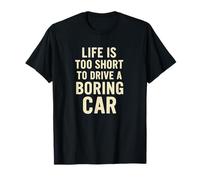La Vie est trop Courte pour Conduire Une Voiture ennuyeuse T-Shirt