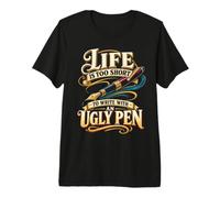 La Vie est trop Courte pour écrire avec Un Stylo Moche T-Shirt Haut de Gamme