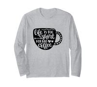 La Vie est trop Courte pour Un Mauvais Amateur de caféine Manche Longue