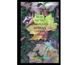 LA VIE EST UN BROUILLON QU'ON NE CORRIGE PAS
