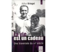 La vie est un cadeau Une traversée du XXe siècle - Arthur Kriegel - De Paris Eds Max Chaleil - broché - Etude