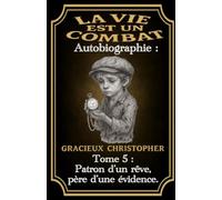 La vie est un combat: Patron d’un rêve, père d’une évidence