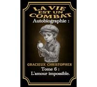 La vie est un combat :: Tome 6 - L’Amour impossible