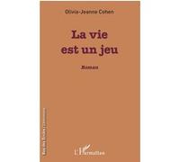 La vie est un jeu Roman - Olivia-Jeanne Cohen - L'harmattan - broché - Roman