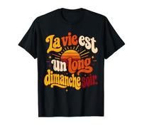 La Vie est Un Long Dimanche Soir Humoristique T-Shirt