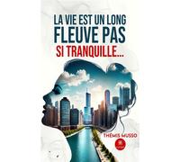 La vie est un long fleuve pas si tranquille... - Thémis Musso - Le Lys Bleu - broché - Roman