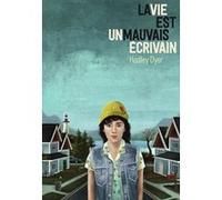 La vie est un mauvais écrivain - Hadley Dyer - Gallimard jeunesse - broché - Roman adolescent dès 13 ans
