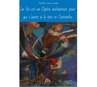 La Vie Est Un Opéra Enchanteur Pour Qui S'ouvre À Le Voir Et L'entendre