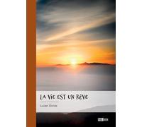 La vie est un rêve Au fil de nos pensées, de nos souvenirs, de notre imaginaire... - Lucien Dorize - Publibook - broché - Récit