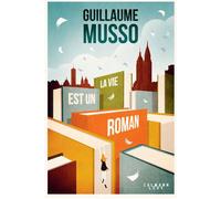 Guillaume Musso – La vie est un roman – Éditions Calmann-Lévy