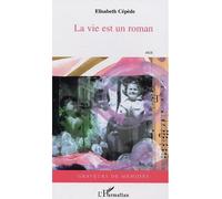 La vie est un roman Récit - Elisabeth Cepede - L'harmattan - broché - Roman