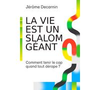 La vie est un slalom géant... Comment tenir le cap quand tout dérape ?