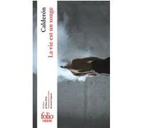 La Vie est un songe Pedro Calderon de la Barca (Auteur), Marc Vitse (Préface), Lucien Dupuis (Traduction)