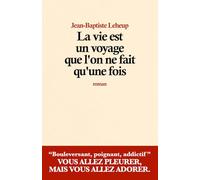 La vie est un voyage que l’on ne fait qu’une fois