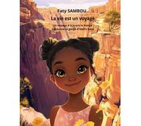 La vie est un voyage Un voyage à travers le Kenya, découvre la gorge d'Hell's Gate - Faty Sambou - Le Buntu Village - broché - Contes et légendes jeunesse