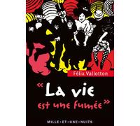 La Vie est une fumée: Textes, lettres et propos choisis