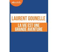 La vie est une grande aventure Livre audio 1 CD MP3 - Laurent Gounelle - Audiolib - Texte lu (CD) - Textes lus CD