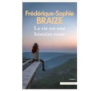 La vie est une histoire vraie Frédérique-Sophie Braize (Auteur)