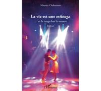 La vie est une milonga: ... et le tango bat la mesure Roman