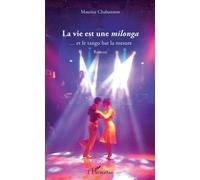 La vie est une milonga ... et le tango bat la mesure - Roman - Chabannon Maurice - L'harmattan - broché - Roman