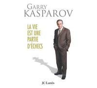 La vie est une partie d'échecs - Garry Kasparov - Lattes - broché - Essai